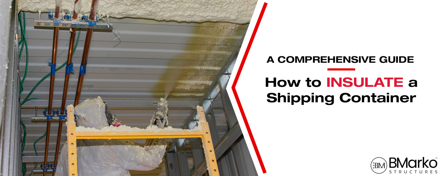 A Comprehensive Guide How to Insulate a Shipping Container for Optimal